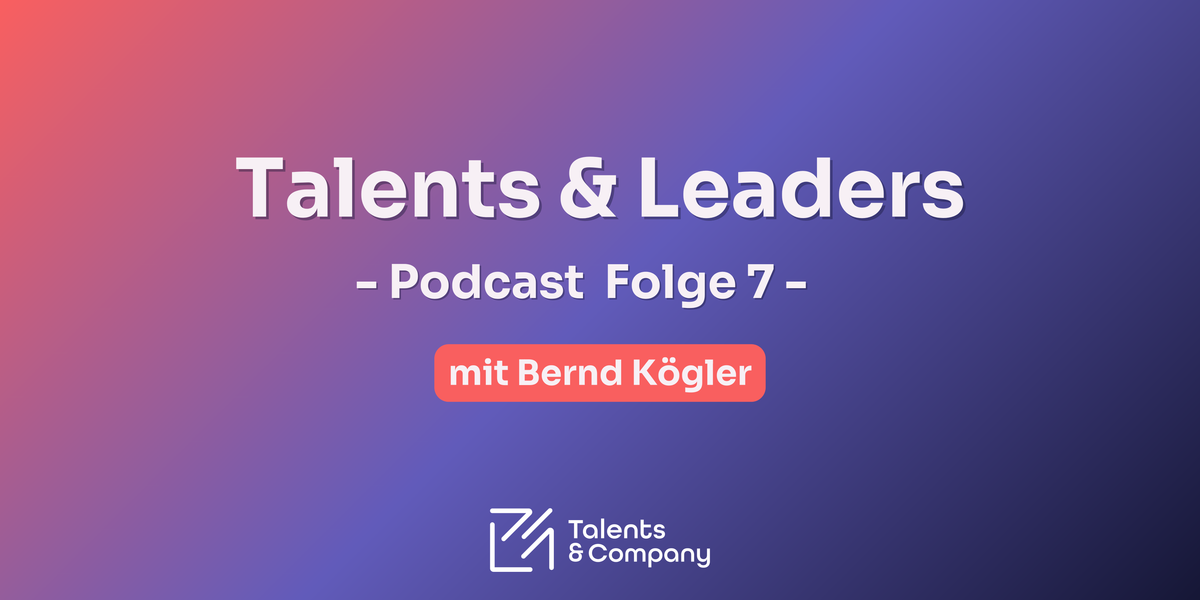 🎙️Talents and Leaders - Systematik statt Zufall: Ausbildung als strategischer Erfolgsfaktor - mit Bernd Kögler