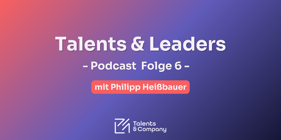 🎙️Talents and Leaders - Wertschätzung in der Ausbildung: Best Practices, Strategien und echte Erfolgsrezepte - mit Philipp Heißbauer
