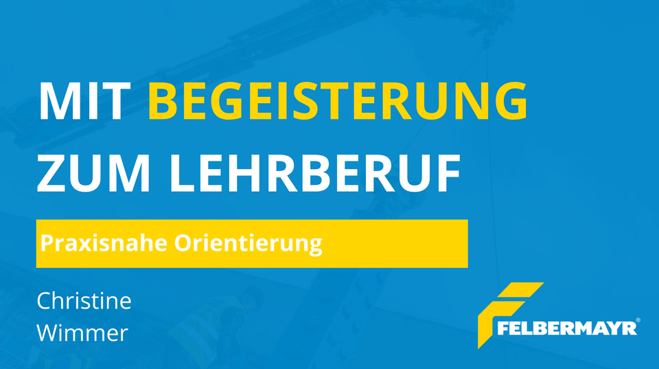 Mit Begeisterung zum Lehrberuf anhand der Felbermayr Powerchallenge